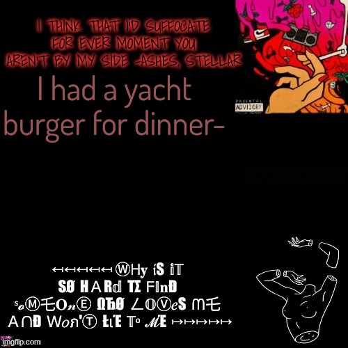 Ashes | I had a yacht burger for dinner- | image tagged in ashes | made w/ Imgflip meme maker