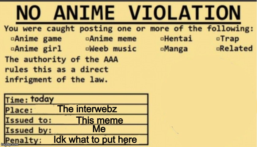 NO ANIME ALLOWED | The interwebz This meme Me Idk what to put here | image tagged in no anime allowed | made w/ Imgflip meme maker
