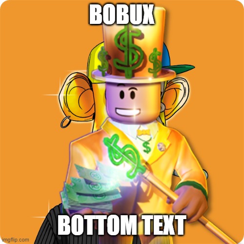 BOBUX BOTTOM TEXT | made w/ Imgflip meme maker