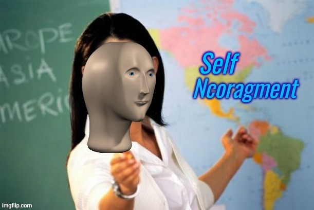 Ncoragment | Self | image tagged in ncoragment | made w/ Imgflip meme maker