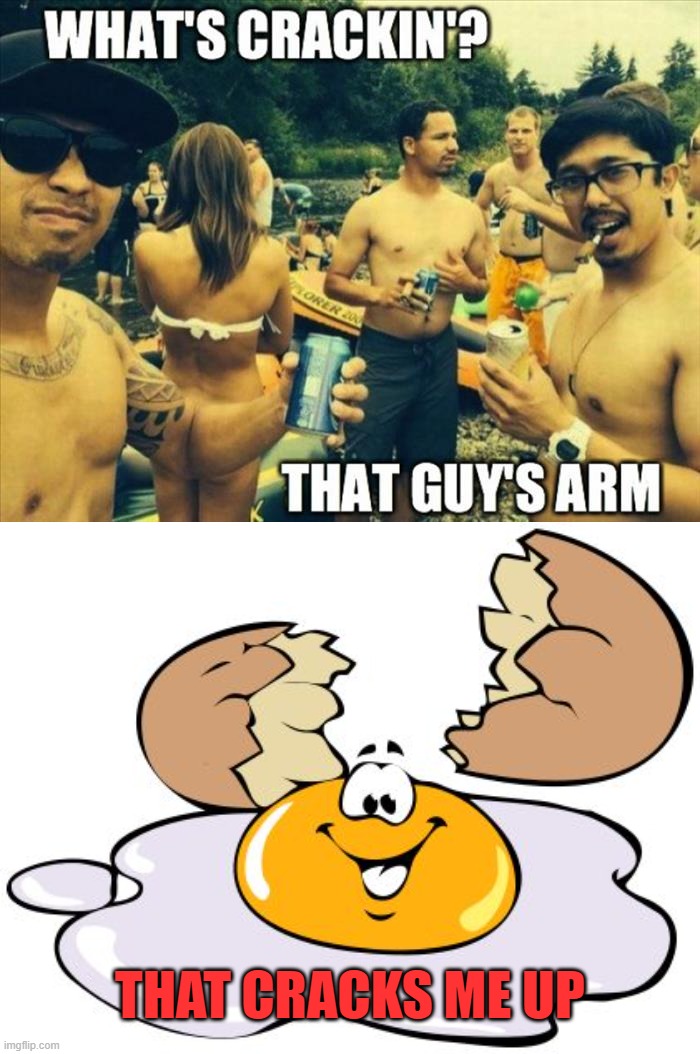 The crack of his arm | THAT CRACKS ME UP | image tagged in crack me up | made w/ Imgflip meme maker