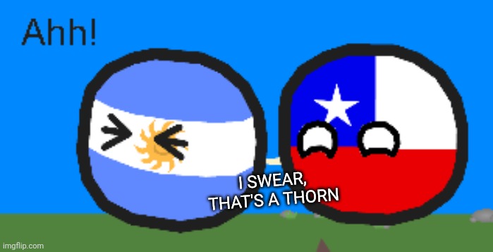 Argentinaball getting pierced | I SWEAR, THAT'S A THORN | image tagged in argentinaball getting pierced | made w/ Imgflip meme maker