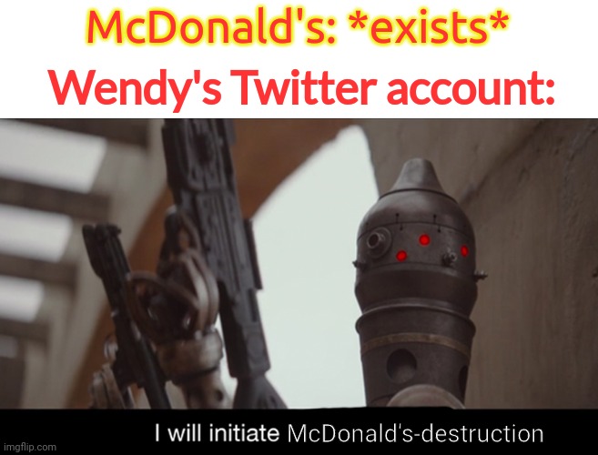 This is true | McDonald's: *exists*; Wendy's Twitter account:; McDonald's-destruction | image tagged in i will initiate self-destruct,mcdonalds,wendy's,twitter,roast,destruction 100 | made w/ Imgflip meme maker