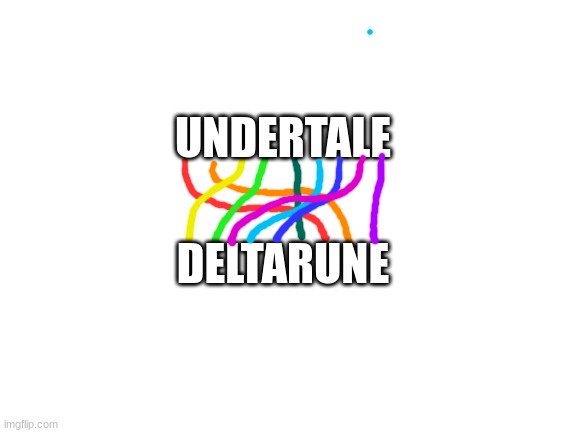 hear me out...i was thinking about this for FOUR HOURS last night. | UNDERTALE; DELTARUNE | image tagged in blank white template,undertale,deltarune | made w/ Imgflip meme maker