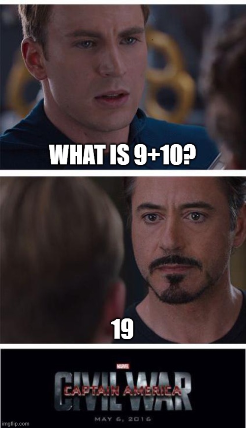 Marvel Civil War 1 | WHAT IS 9+10? 19 | image tagged in memes,marvel civil war 1 | made w/ Imgflip meme maker