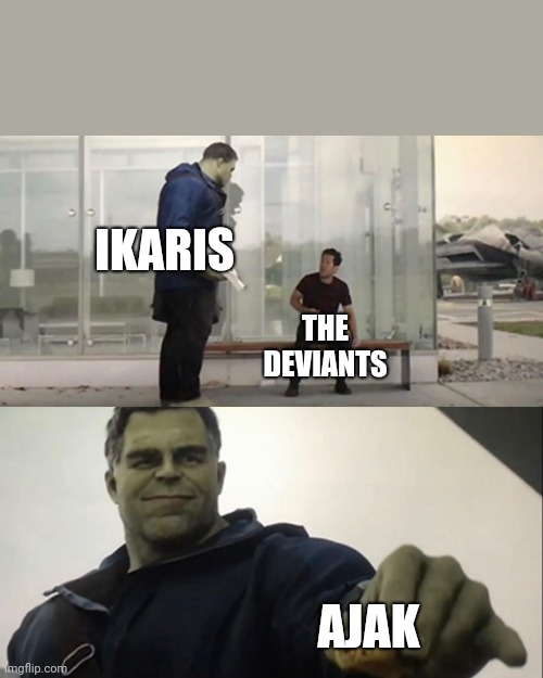 IKARIS; THE DEVIANTS; AJAK | image tagged in hulk taco | made w/ Imgflip meme maker