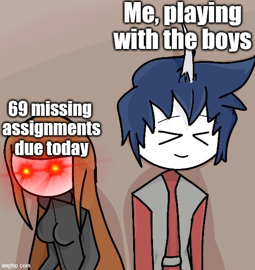 image tagged in memes,me and the boys,school,homework,relatable,bruh | made w/ Imgflip meme maker