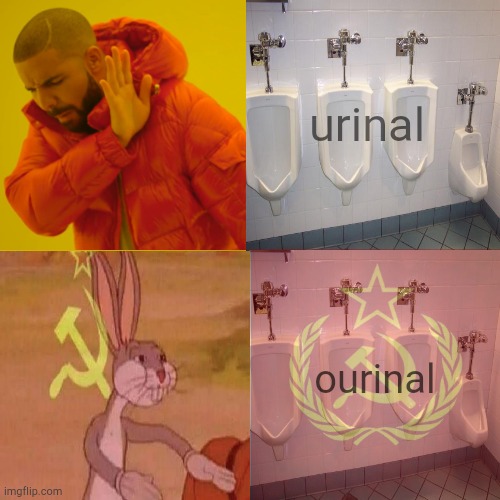 ourinal | urinal; ourinal | image tagged in drake hotline bling,communist bugs bunny,urinal,in soviet russia | made w/ Imgflip meme maker