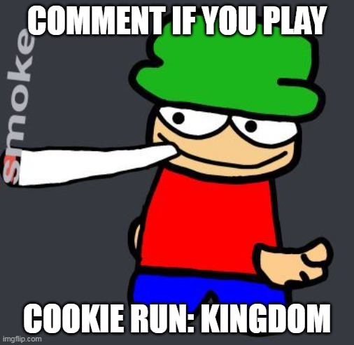 Blunt | COMMENT IF YOU PLAY; COOKIE RUN: KINGDOM | image tagged in bambi smoking a fat blunt | made w/ Imgflip meme maker