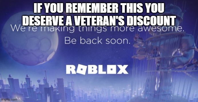 remember the three day roblox outage back in october-november 2021 | IF YOU REMEMBER THIS YOU DESERVE A VETERAN'S DISCOUNT | image tagged in roblox,that was not fun,barney will eat all of your delectable biscuits,oh wow are you actually reading these tags | made w/ Imgflip meme maker