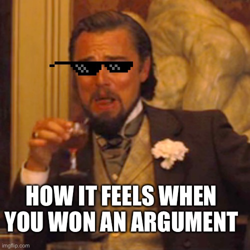 Laughing Leo | HOW IT FEELS WHEN YOU WON AN ARGUMENT | image tagged in memes,laughing leo | made w/ Imgflip meme maker