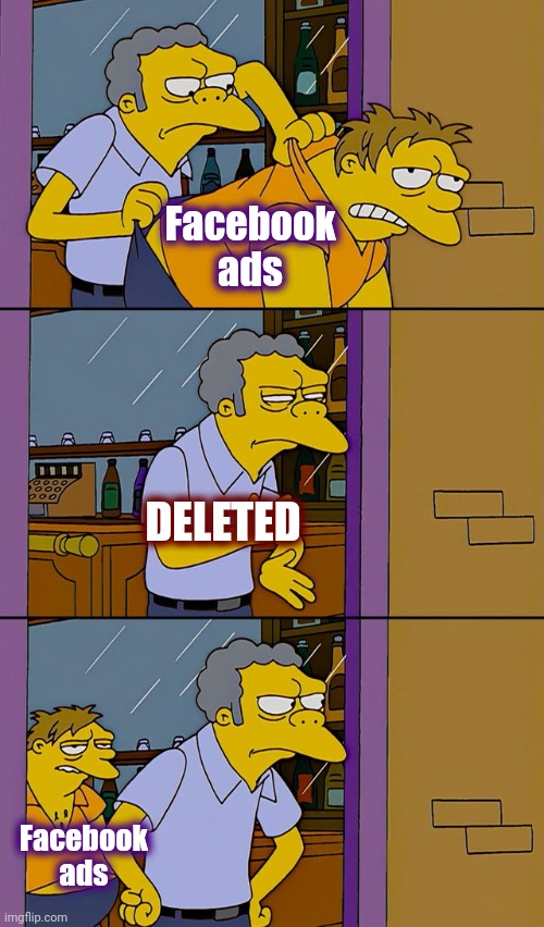 I feel like I'm being stalked |  Facebook ads; DELETED; Facebook ads | image tagged in moe throws barney,facebook,how about no bear,stalker,emails,advertising | made w/ Imgflip meme maker