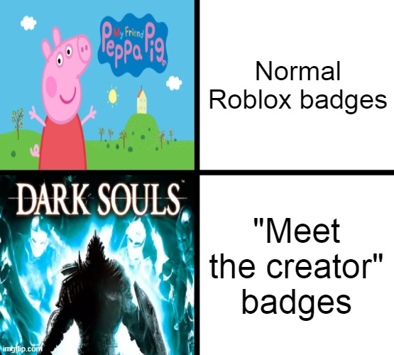 Peppa Pig x Dark Souls | Normal Roblox badges; "Meet the creator" badges | image tagged in peppa pig x dark souls,roblox,memes | made w/ Imgflip meme maker