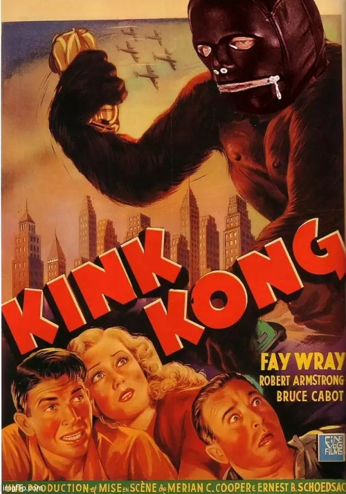 Kink Kong | image tagged in movies,king kong,funny,kinky | made w/ Imgflip meme maker