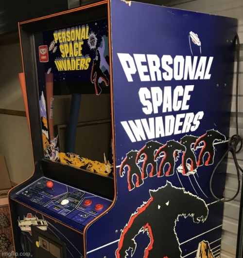 Personal Space Invaders | image tagged in video games,gaming,arcade,funny | made w/ Imgflip meme maker