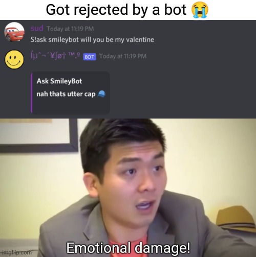 Rejected | Got rejected by a bot 😭 | image tagged in emotional damage | made w/ Imgflip meme maker