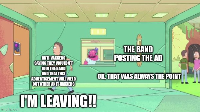 That was always allowed | THE BAND POSTING THE AD; ANTI-VAXXERS SAYING THEY WOULDN'T JOIN THE BAND AND THAT THIS ADVERTISEMENT WILL WEED OUT OTHER ANTI-VAXXERS; OK, THAT WAS ALWAYS THE POINT; I'M LEAVING!! | image tagged in that was always allowed | made w/ Imgflip meme maker