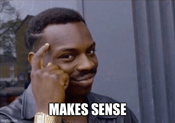 Makes sense | MAKES SENSE | image tagged in makes sense | made w/ Imgflip meme maker