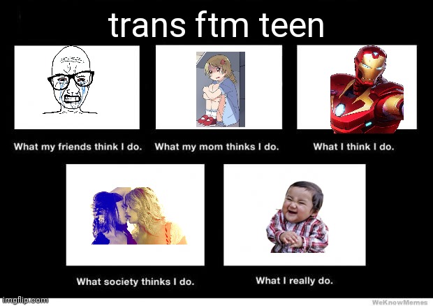 Ftm teen | trans ftm teen | image tagged in what i really do | made w/ Imgflip meme maker