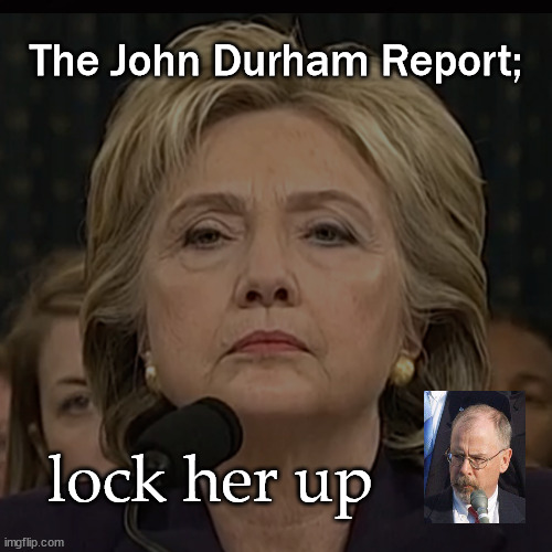 The John Durham Report;; lock her up | image tagged in the john durham report,hillary clinton | made w/ Imgflip meme maker