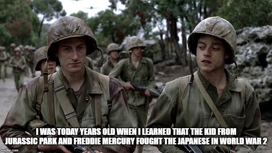 Timmy and Freddie | I WAS TODAY YEARS OLD WHEN I LEARNED THAT THE KID FROM JURASSIC PARK AND FREDDIE MERCURY FOUGHT THE JAPANESE IN WORLD WAR 2 | image tagged in jurassic park,queen,the pacific | made w/ Imgflip meme maker