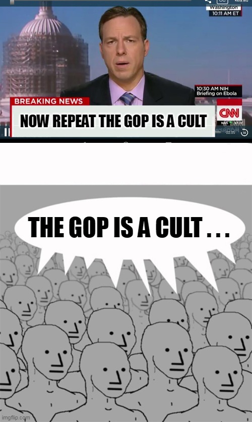THE GOP IS A CULT . . . NOW REPEAT THE GOP IS A CULT | image tagged in cnn breaking news template,npcprogramscreed | made w/ Imgflip meme maker