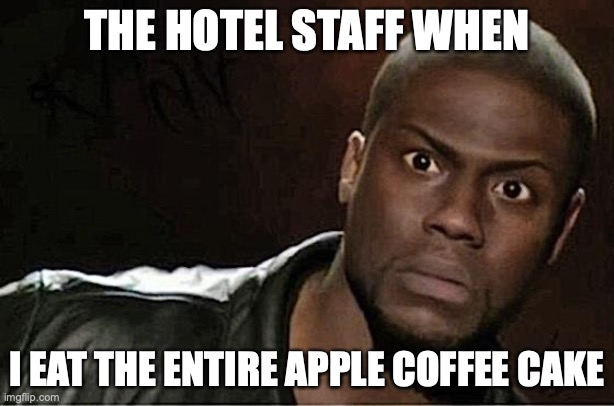 Kevin Hart |  THE HOTEL STAFF WHEN; I EAT THE ENTIRE APPLE COFFEE CAKE | image tagged in memes,kevin hart | made w/ Imgflip meme maker