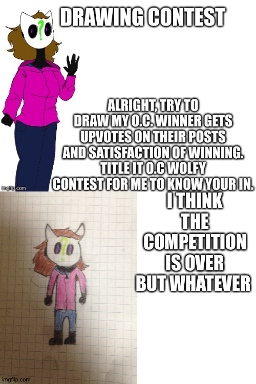 O.C wolfy | I THINK THE COMPETITION IS OVER BUT WHATEVER | made w/ Imgflip meme maker