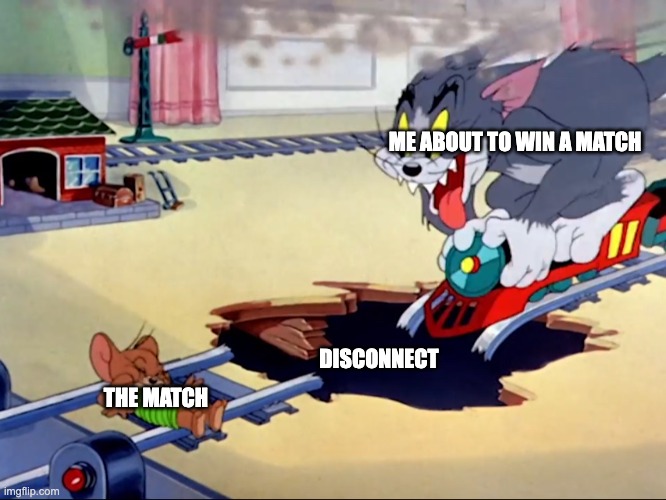 when you are about to win a match, but you get disconnected | ME ABOUT TO WIN A MATCH; DISCONNECT; THE MATCH | image tagged in tom and jerry train | made w/ Imgflip meme maker