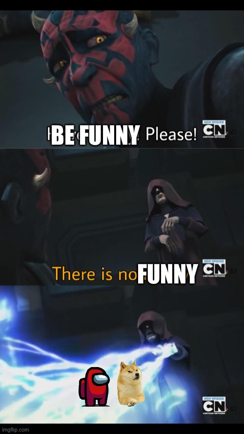 No mercy | BE FUNNY FUNNY | image tagged in no mercy | made w/ Imgflip meme maker