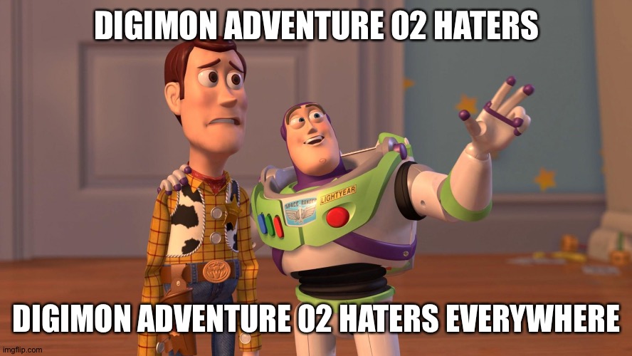 Woody and Buzz Lightyear Everywhere Widescreen | DIGIMON ADVENTURE 02 HATERS; DIGIMON ADVENTURE 02 HATERS EVERYWHERE | image tagged in woody and buzz lightyear everywhere widescreen | made w/ Imgflip meme maker