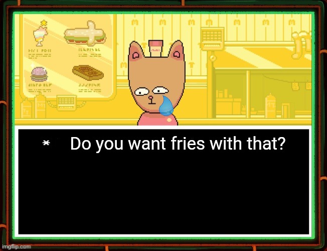 Burgerpants | Do you want fries with that? | image tagged in burgerpants | made w/ Imgflip meme maker