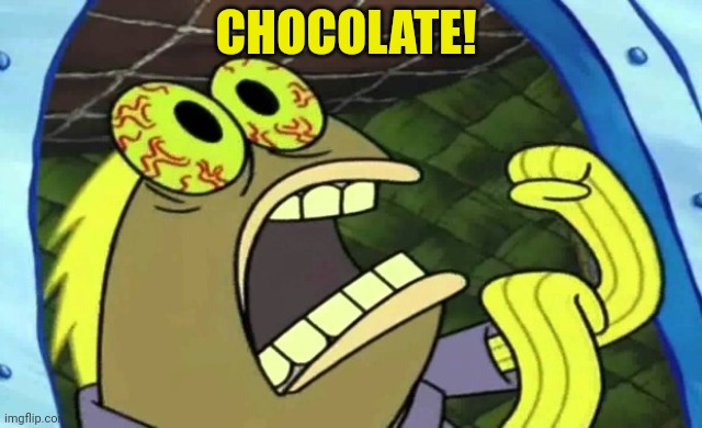 Spongebob Chocolate | CHOCOLATE! | image tagged in spongebob chocolate | made w/ Imgflip meme maker