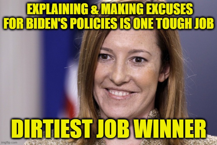 Dirtiest Job |  EXPLAINING & MAKING EXCUSES FOR BIDEN'S POLICIES IS ONE TOUGH JOB; DIRTIEST JOB WINNER | image tagged in president | made w/ Imgflip meme maker