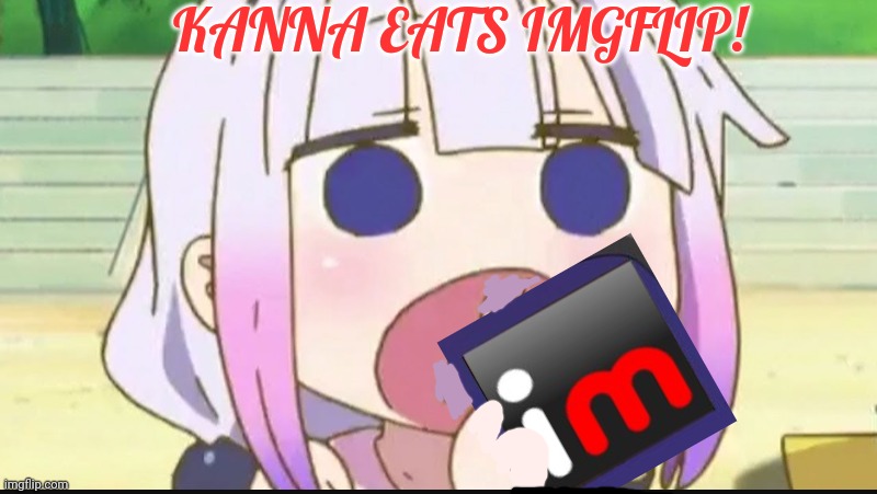 It was bound to happen | KANNA EATS IMGFLIP! | image tagged in kanna eating a crab,kanna kamui,eating,imgflip | made w/ Imgflip meme maker