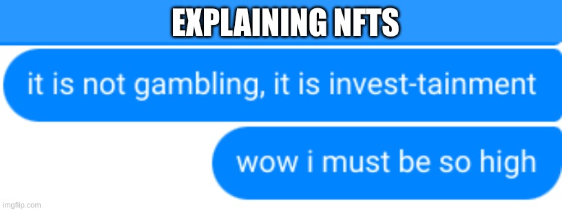 nfts | EXPLAINING NFTS | image tagged in nft,cryptocurrency | made w/ Imgflip meme maker