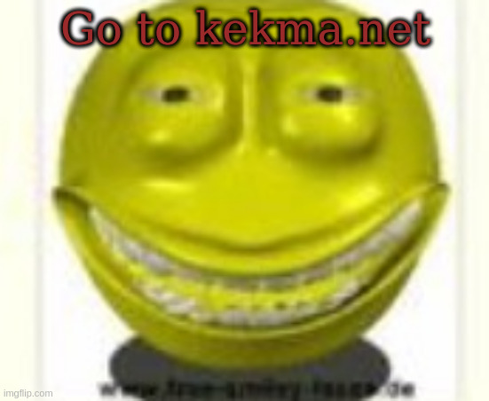 funni high face | Go to kekma.net | image tagged in funni high face | made w/ Imgflip meme maker