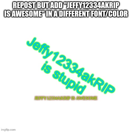 haha | Jeffy12334akRIP is stupid | made w/ Imgflip meme maker