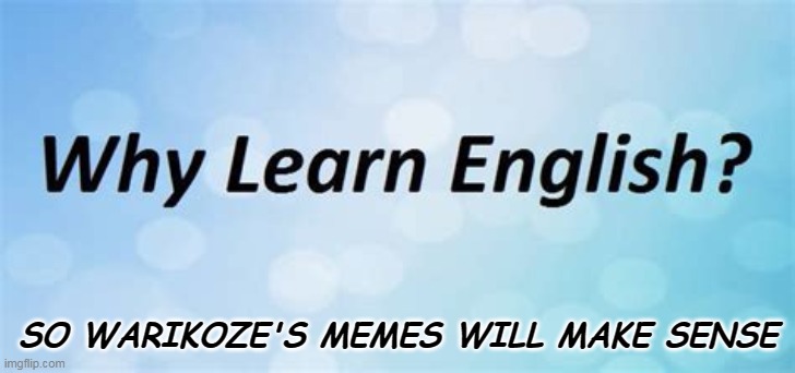 SO WARIKOZE'S MEMES WILL MAKE SENSE | made w/ Imgflip meme maker