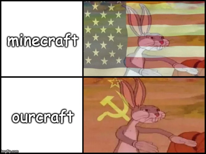 OURcraft | minecraft; ourcraft | image tagged in capitalist and communist,memes,funny,minecraft | made w/ Imgflip meme maker