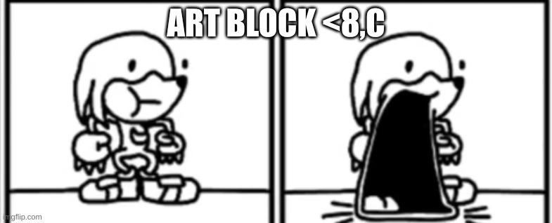 Knickknacks Jaw Drop | ART BLOCK <8,C | image tagged in knickknacks jaw drop | made w/ Imgflip meme maker