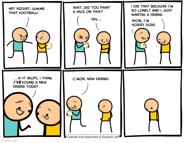 A new friend | image tagged in friends,friend,cyanide and happiness,comics/cartoons,comics | made w/ Imgflip meme maker