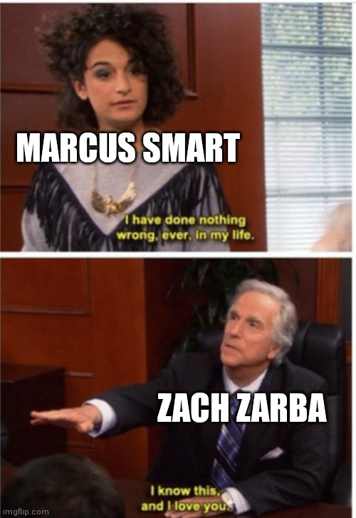 Never done anything wrong in my life | MARCUS SMART; ZACH ZARBA | image tagged in never done anything wrong in my life | made w/ Imgflip meme maker