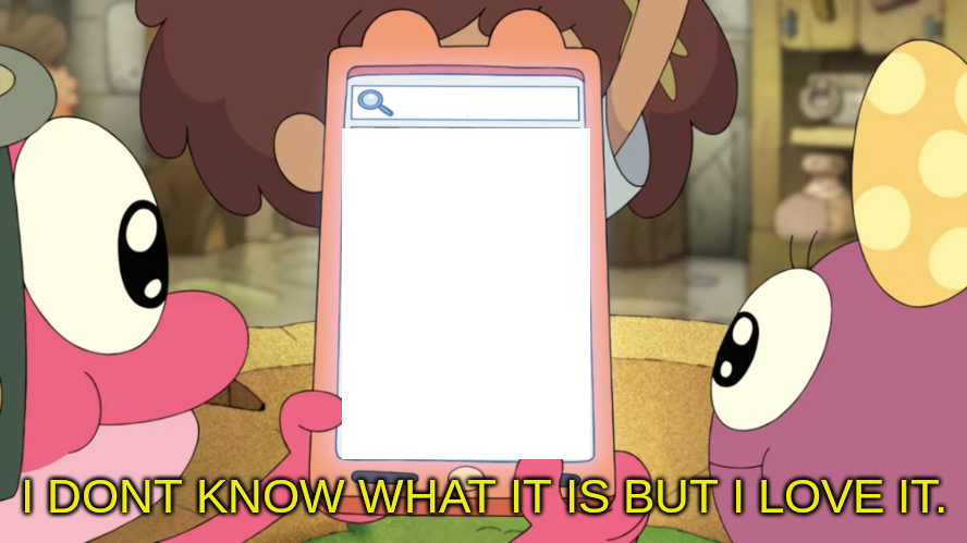 I Don't Know What It Is But I Love It Blank Meme Template
