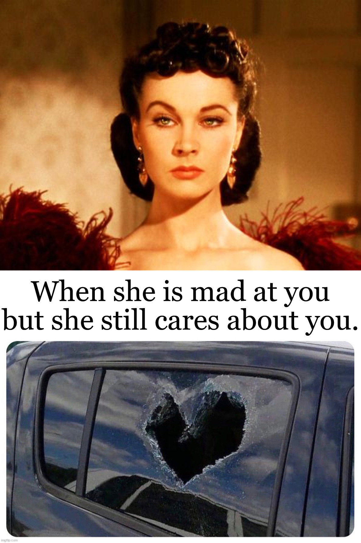 Happy Valentines day | When she is mad at you but she still cares about you. | image tagged in scarlett o'hara look,cute angry girl,heart,broken heart | made w/ Imgflip meme maker