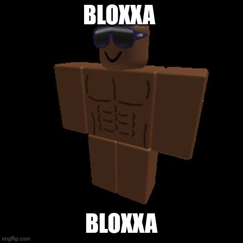 Bloxxa | BLOXXA; BLOXXA | image tagged in roblox nowadays | made w/ Imgflip meme maker