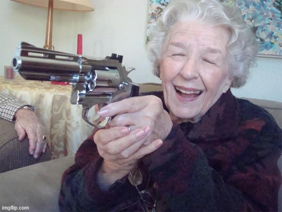 Old lady with gun | image tagged in old lady with gun | made w/ Imgflip meme maker