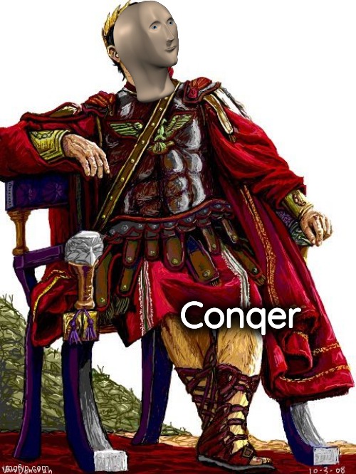 Julius Caesar  | Conqer | image tagged in julius caesar | made w/ Imgflip meme maker