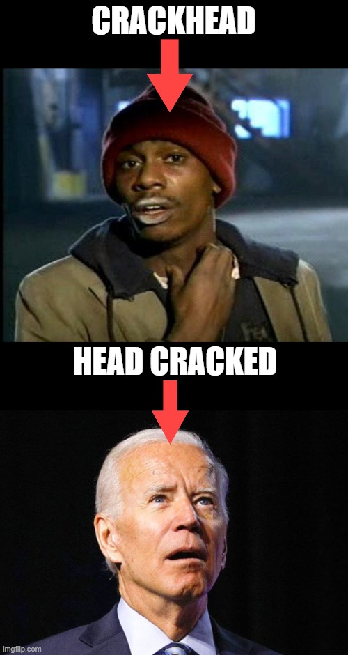 crack | CRACKHEAD; HEAD CRACKED | image tagged in dave chappelle,joe biden | made w/ Imgflip meme maker