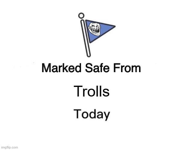Marked Safe From | Trolls | image tagged in memes,marked safe from | made w/ Imgflip meme maker